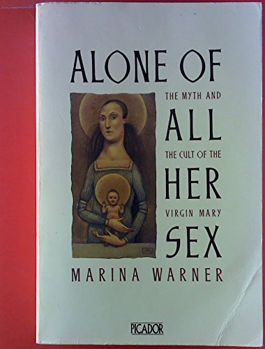 Beispielbild fr Alone of all Her Sex: The myth and Cult of the Virgin Mary zum Verkauf von SecondSale