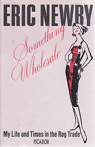 9780330287784: Something Wholesale: My Life and Times in the Rag Trade (Picador Books)