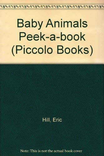 Baby Animals: Peek-a-book (Piccolo) (9780330289573) by Hill, Eric