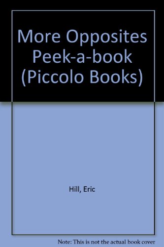 More Opposites: Peek-a-book (Piccolo) (9780330289580) by Hill, Eric