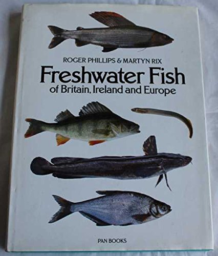 Freshwater Fishes of Britain, Ireland and Europe (9780330291330) by Phillips, Roger; Rix, Martyn