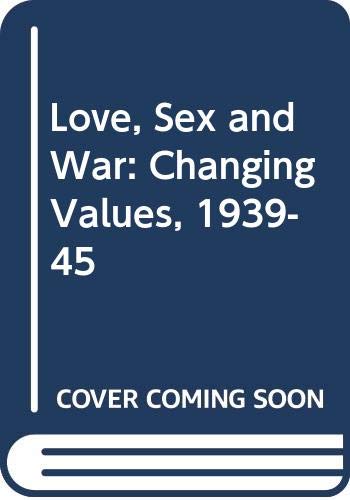 9780330292702: Love, Sex and War: Changing Values, 1939-45