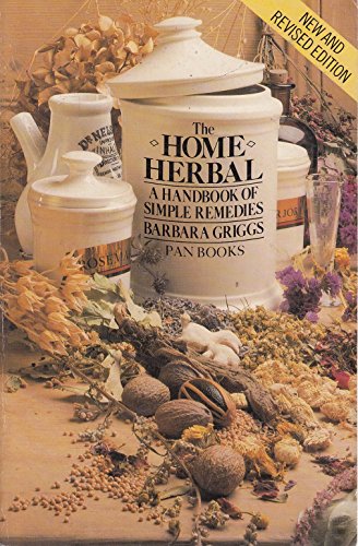 The Home Herbal: A Handbook of Simple Remedies (9780330293556) by Griggs, Barbara