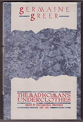 The Madwoman's Underclothes : Essays & Occasional Writings 1968-1985