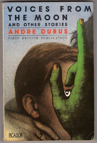 Voices from the Moon and Other Stories (Picador Bks) (9780330296762) by Dubus, Andre