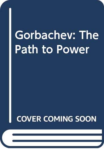 9780330296809: Gorbachev: The Path to Power