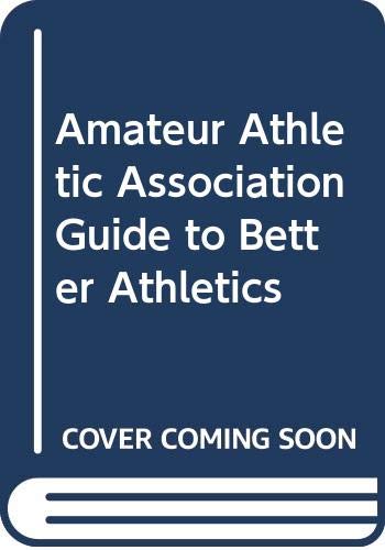 Stock image for Amateur Athletic Association Guide to Better Athletics for sale by AwesomeBooks