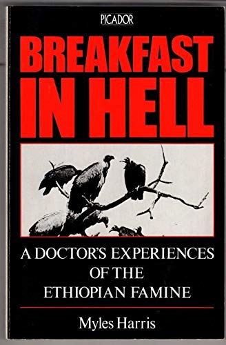 Breakfast in Hell; A Doctor's Experiences of the Ethiopian Famine