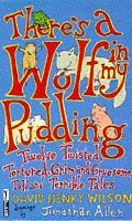 Imagen de archivo de There's a Wolf in My Pudding: Twelve Twisted, Tortured, Grim and Gruesome, Tall and Terrible Tales (Piper S.) a la venta por WorldofBooks