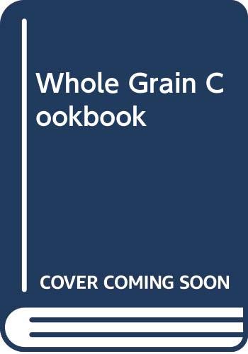 Stock image for The Whole Grain Cookbook for sale by MusicMagpie