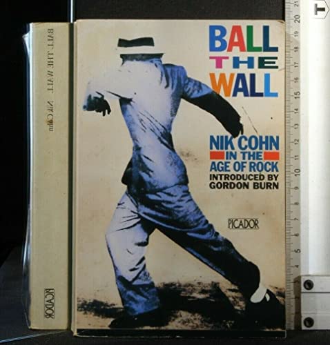 Imagen de archivo de Ball the Wall: Nik Cohn in the Age of Rock (Picador Books) a la venta por WorldofBooks