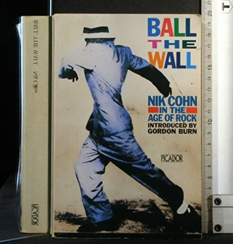 Stock image for Ball the Wall: Nik Cohn in the Age of Rock (Picador Books) for sale by WorldofBooks