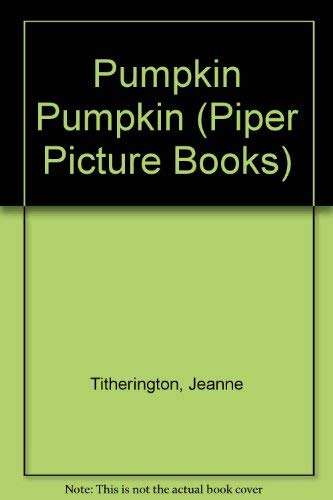 Pumpkin Pumpkin (Piper Picture Books) (9780330300933) by Jeanne Titherington