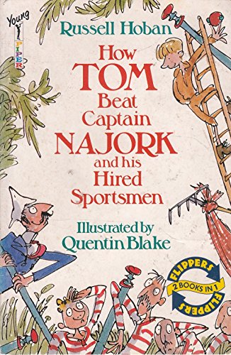 Stock image for How Tom Beat Captain Najork and His Hired Sportsmen/ A Near Thing for Captain Najork (Flippers 2 Books in 1) Hoban, Russell and Blake, Quentin for sale by Re-Read Ltd