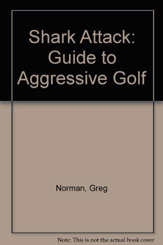 Beispielbild fr Shark Attack: Guide to Aggressive Golf zum Verkauf von WorldofBooks