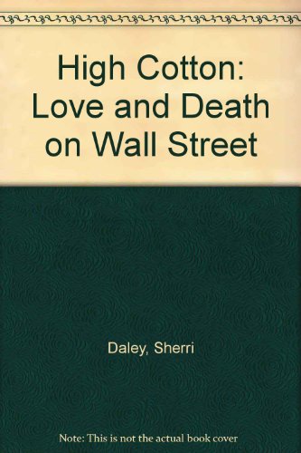 Stock image for High Cotton: A True-Life Story of Love and Death on Wall Street for sale by Ryde Bookshop Ltd
