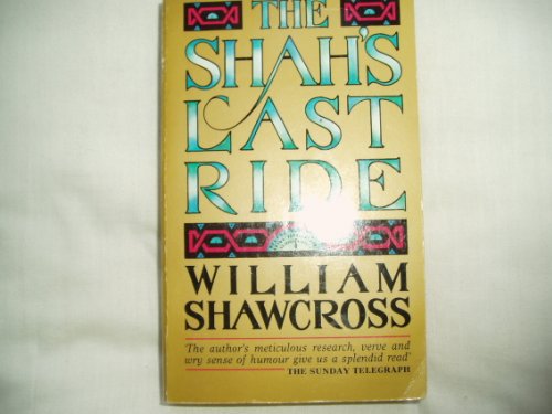 THE SHAH'S LAST RIDE - SHAWCROSS WILLIAM