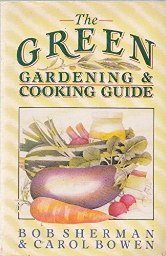 The Green Gardening and Cooking Guide (9780330308045) by Sherman, Bob; Bowen, Carol