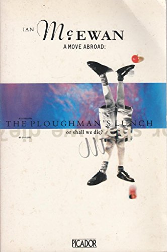 Imagen de archivo de A Move Abroad: Or Shall We Die; The Ploughman's Lunch: Or Shall We Die?: An Oratorio AND Ploughman's Lunch (Picador Books) a la venta por WorldofBooks