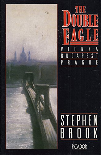 Imagen de archivo de The Double Eagle: Vienna, Budapest, Prague (Picador Books) a la venta por WorldofBooks