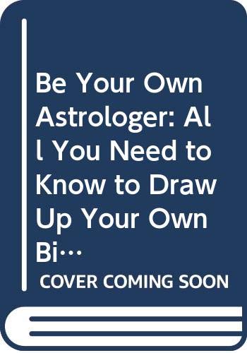 Imagen de archivo de Be Your Own Astrologer: All You Need to Know to Draw Up Your Own Birth Chart a la venta por Reuseabook