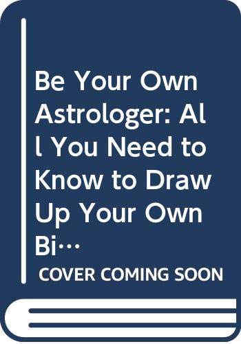 Stock image for Be Your Own Astrologer: All You Need to Know to Draw Up Your Own Birth Chart for sale by Goldstone Books