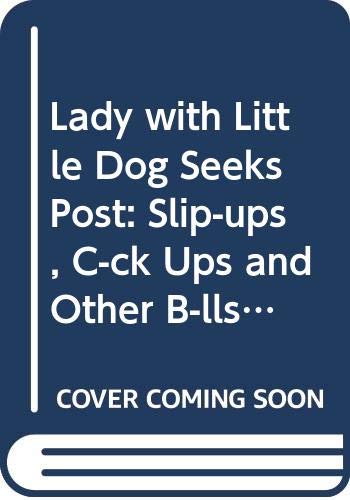 Beispielbild fr Lady with Little Dog Seeks Post: Slip-ups, C-ck Ups and Other B-lls Ups from the World of the Printed Word zum Verkauf von WorldofBooks