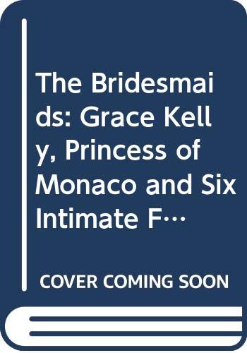 Beispielbild fr The Bridesmaids: Grace Kelly, Princess of Monaco and Six Intimate Friends zum Verkauf von WorldofBooks