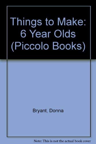 Imagen de archivo de Things to Make: 6 Year Olds (Piccolo Books) a la venta por AwesomeBooks