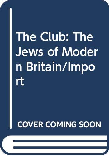 9780330313971: The Club: The Jews of Modern Britain/Import