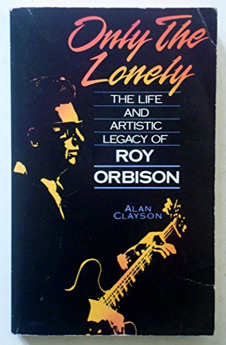 Imagen de archivo de Only the Lonely: Life and Artistic Legacy of Roy Orbison a la venta por WorldofBooks