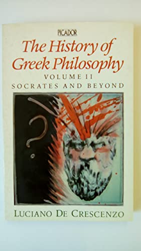 The History of Greek Philosophy: Vol 2 - Socrates and Beyond (9780330317177) by De Crescenzo, Luciano