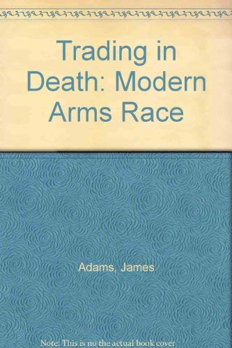 Stock image for Trading in Death: The Modern Arms Race With Post Gulf War Update for sale by Wonder Book