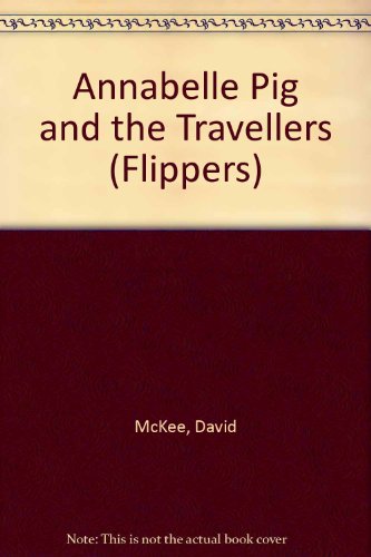 Annabelle Pig and the Travellers/ Benjamin Pig and the Apple Thieves (Flippers Series) (9780330318662) by McKee, David