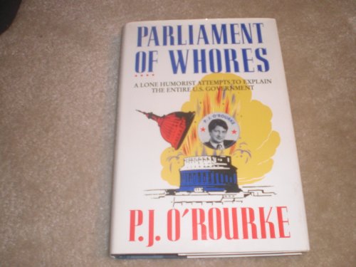 Stock image for Parliament of Whores: A Lone Humorist Attempts to Explain the Entire US Government (Picador Books) for sale by WorldofBooks