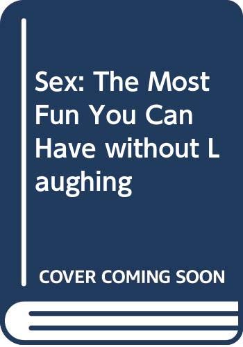 Beispielbild fr Sex: The Most Fun You Can Have Without Laughing zum Verkauf von medimops