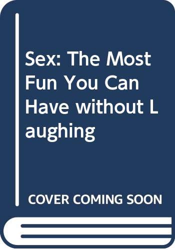 Imagen de archivo de Sex: The Most Fun You Can Have Without Laughing: And Other Quotations a la venta por Goldstone Books