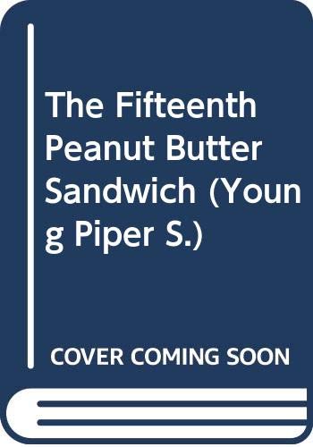 9780330322294: The Fifteenth Peanut Butter Sandwich (Young Piper)