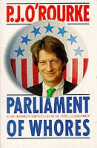 9780330323697: Parliament of Whores: A Lone Humorist Attempts to Explain the Entire US Government