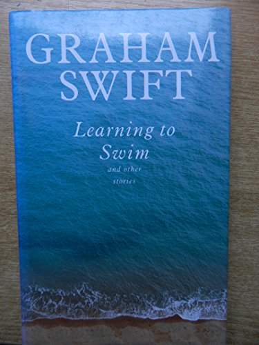 LEARNING TO SWIM AND OTHER STORIES (9780330324847) by Graham Swift