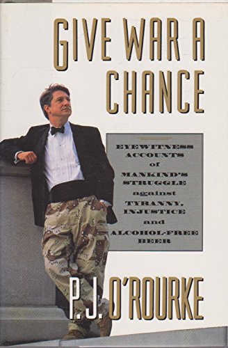9780330325356: Give War a Chance: Eyewitness Accounts of Mankind's Struggle Against Tyranny, Injustice and Alcohol-free Beer (Picador)