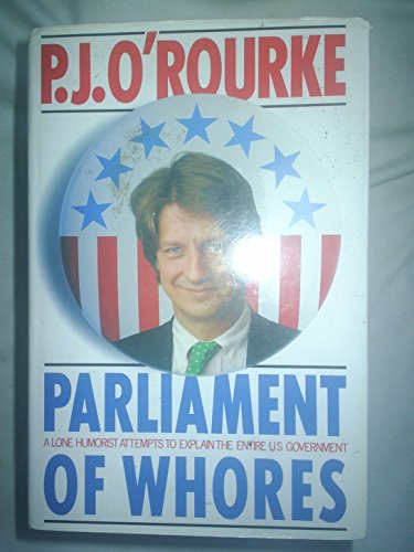 9780330325684: Parliament of Whores: A Lone Humorist Attempts to Explain the Entire Us Government