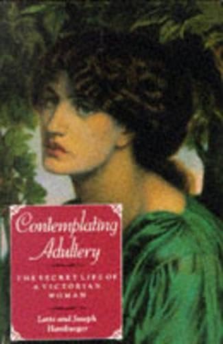 Beispielbild fr Comtemplating Adultery : The Secret Life of a Victorian Woman zum Verkauf von MusicMagpie