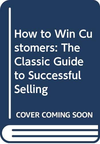 Beispielbild fr How to Win Customers: The Classic Guide to Successful Selling zum Verkauf von Goldstone Books