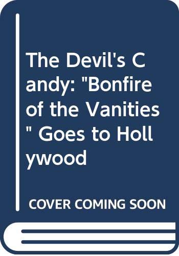 9780330327510: 'THE DEVIL'S CANDY: ''BONFIRE OF THE VANITIES'' GOES TO HOLLYWOOD'
