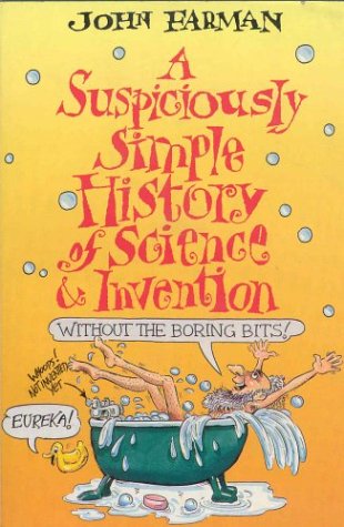 Beispielbild fr A Suspiciously Simple History of Science and Invention (without the Boring Bits) zum Verkauf von WorldofBooks