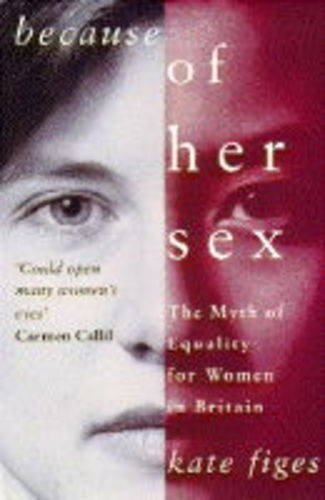 Imagen de archivo de Because of Her Sex: Myth of Equality for Women in Britain a la venta por WorldofBooks