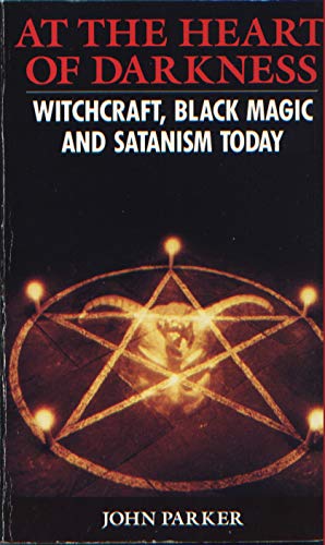 9780330329248: At the Heart of Darkness: Witchcraft, Black Magic and Satanism in Britain Today