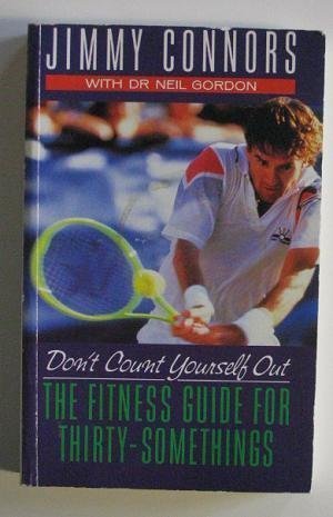 Imagen de archivo de Don't Count Yourself Out: Staying Fit Over Thirtysomething a la venta por GF Books, Inc.