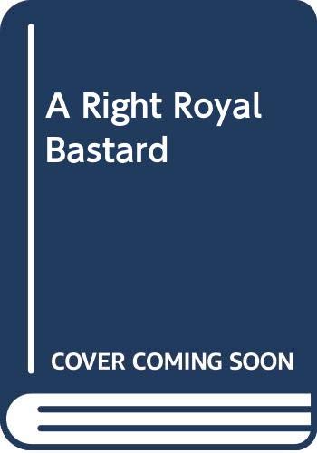 Stock image for A Right Royal Bastard for sale by WorldofBooks